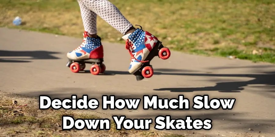 Decide How Much Slow Down Your Skates