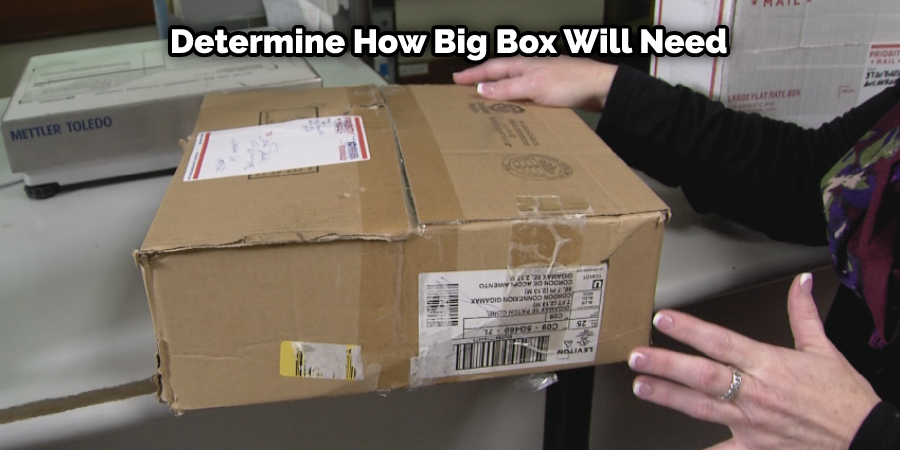 Determine How Big Box Will Need