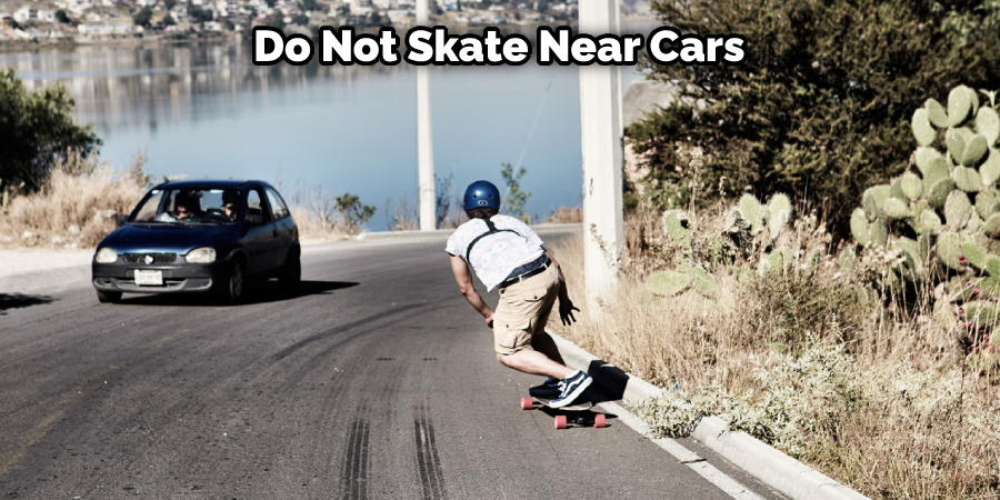 Do Not Skate Near Cars