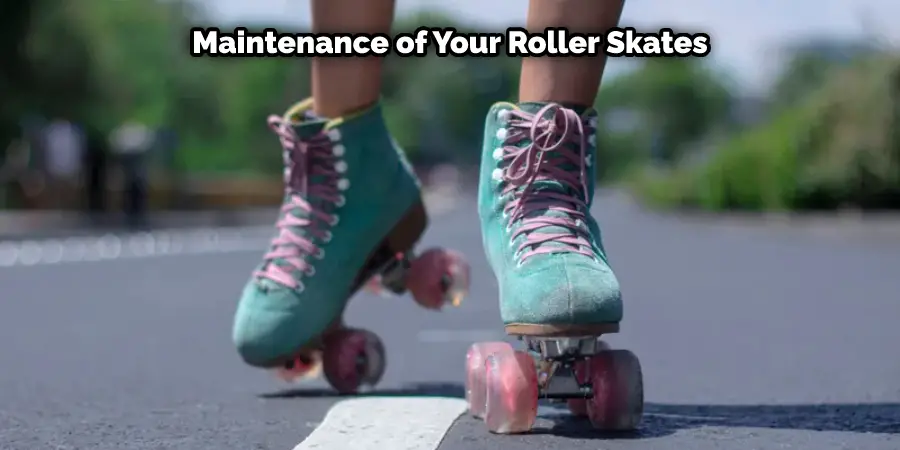 Maintenance of Your Roller Skates