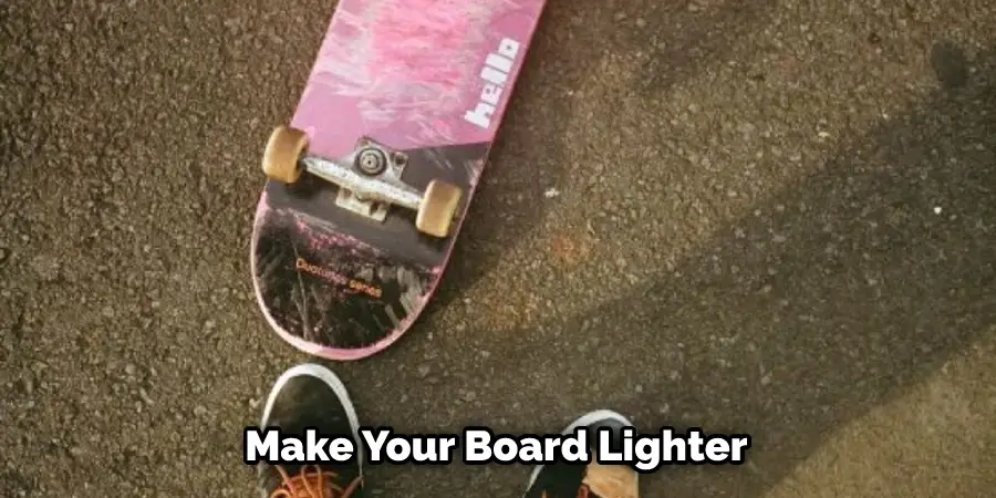 Make Your Board Lighter