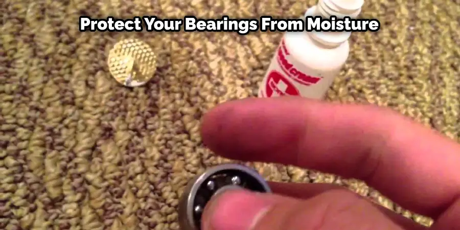 Protect Your Bearings From Moisture