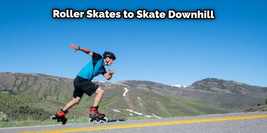 Roller Skates to Skate Downhill