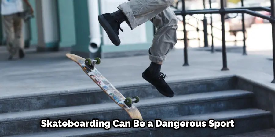 Skateboarding Can Be a Dangerous Sport