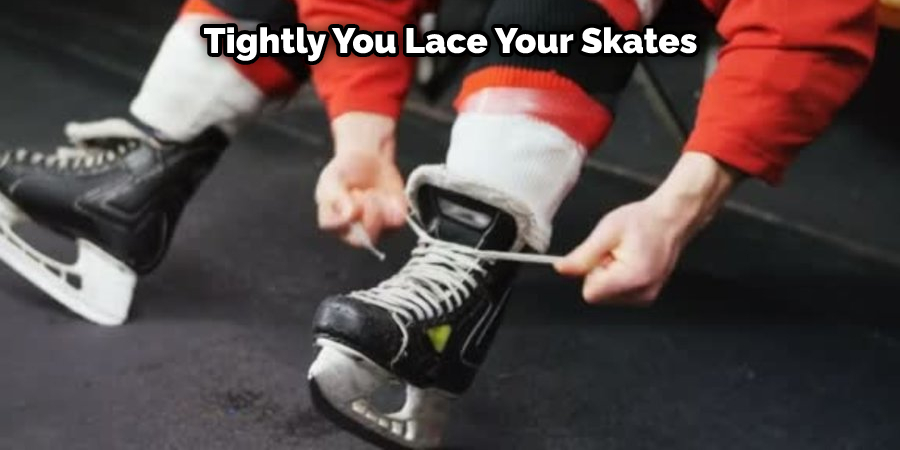 Tightly You Lace Your Skates
