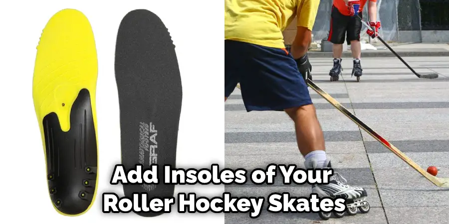 Add Insoles of Your Roller Hockey Skates