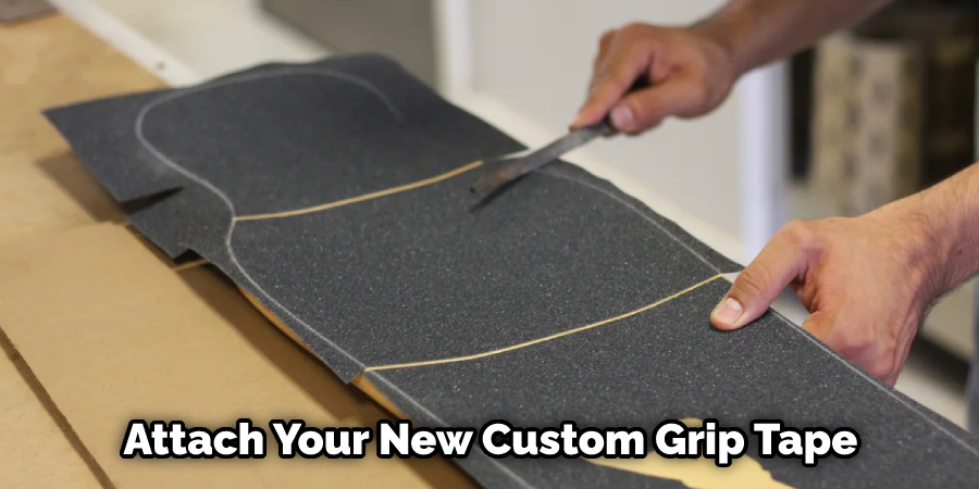 Attach Your New Custom Grip Tape 