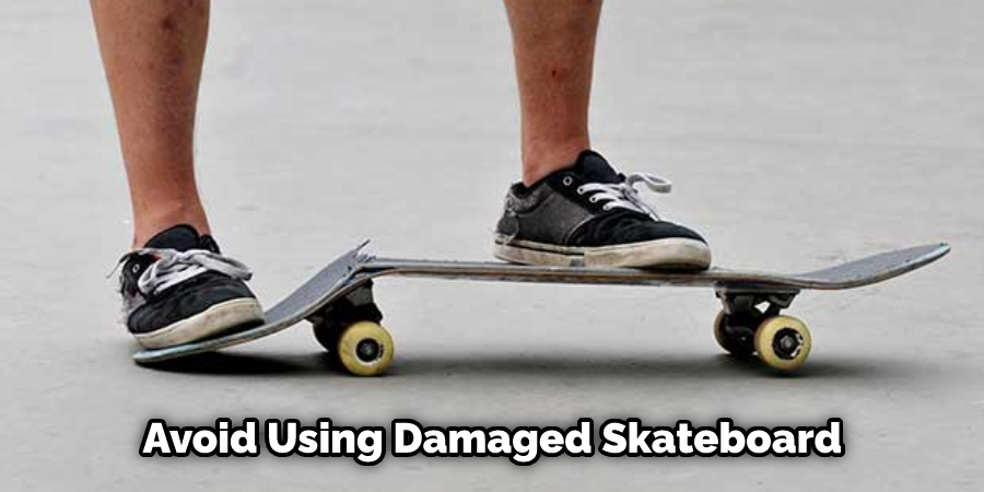  Avoid Using Damaged Skateboard