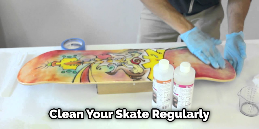  Clean Your Skate Regularly