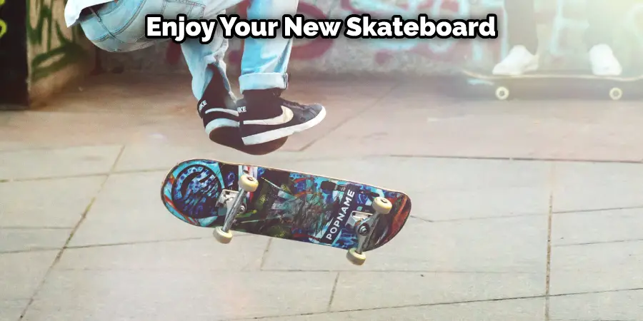 Enjoy Your New Skateboard