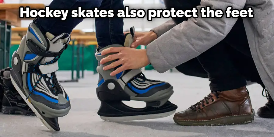 Hockey skates also protect the feet