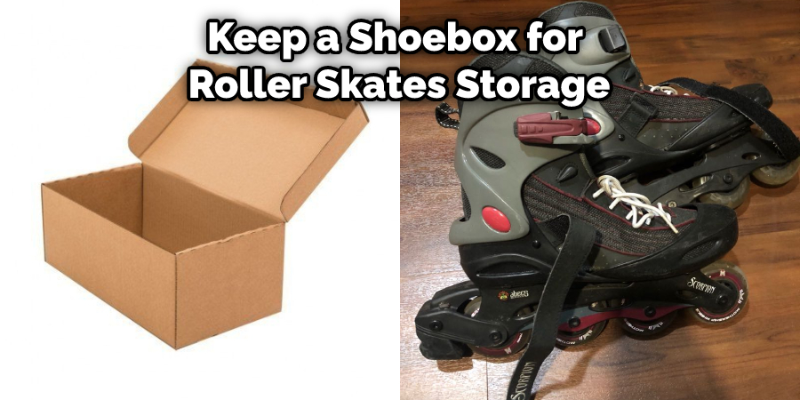 Keep a Shoebox for Roller Skates Storage