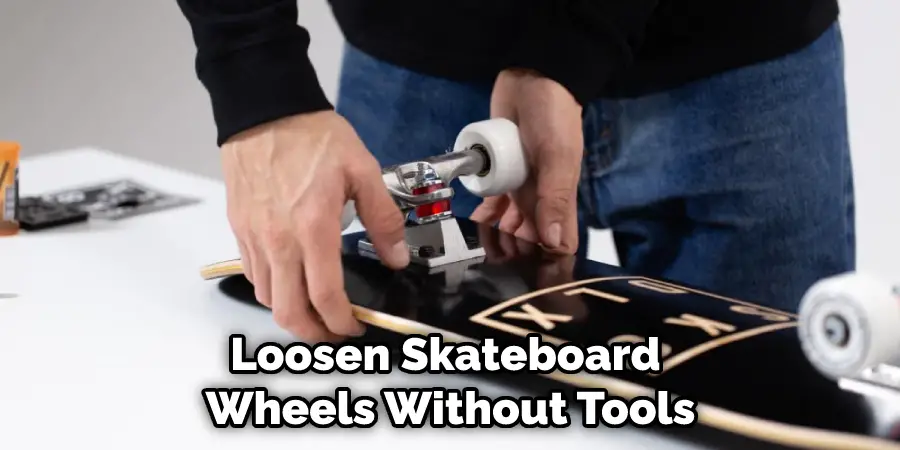 Loosen Skateboard Wheels Without Tools