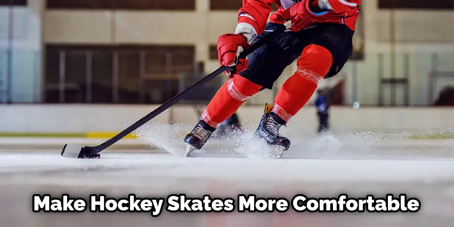 Make Hockey Skates More Comfortable