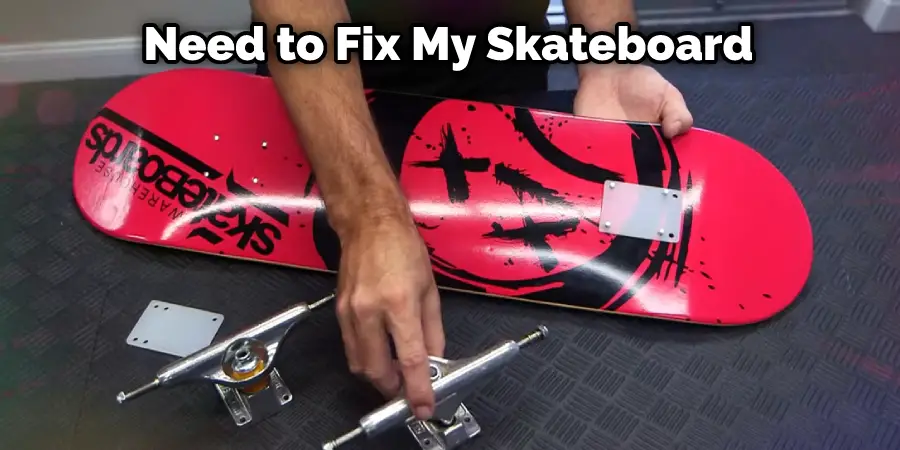 Need to Fix My Skateboard