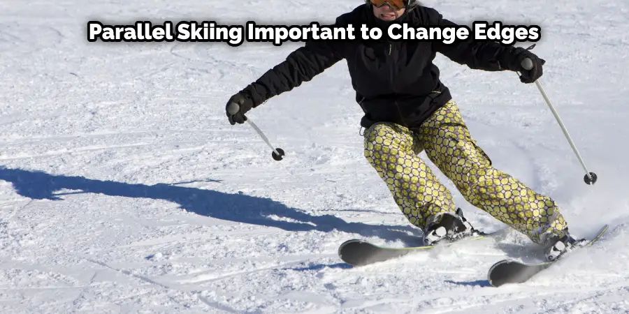 Parallel Skiing Important to Change Edges