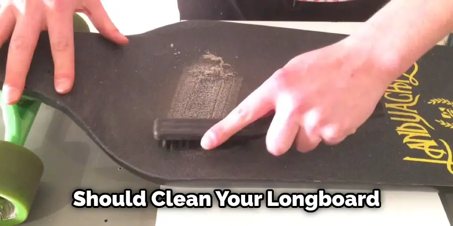 Should Clean Your Longboard