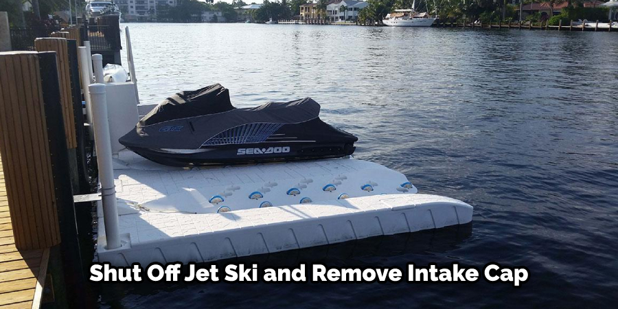 Shut Off Jet Ski and Remove Intake Cap