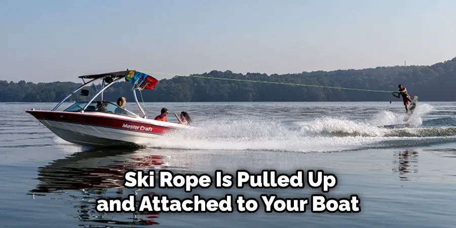 Ski Rope Is Pulled Up and Attached to Your Boat