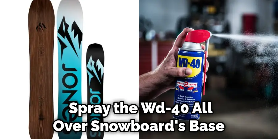 Spray the Wd-40 All Over Snowboard's Base