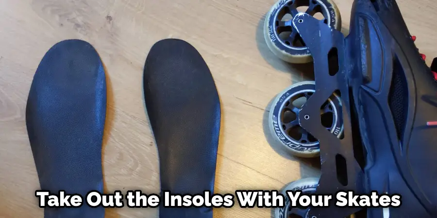 Take Out the Insoles With Your Skates