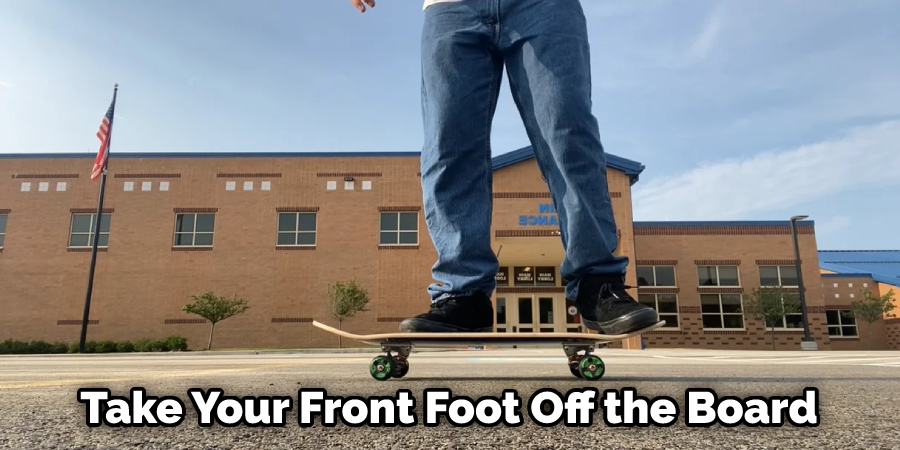 Take Your Front Foot Off the Board