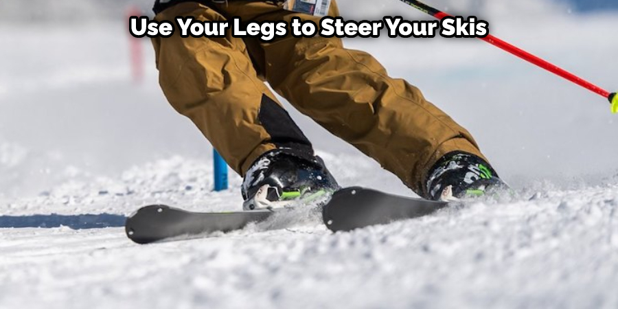 Use Your Legs to Steer Your Skis
