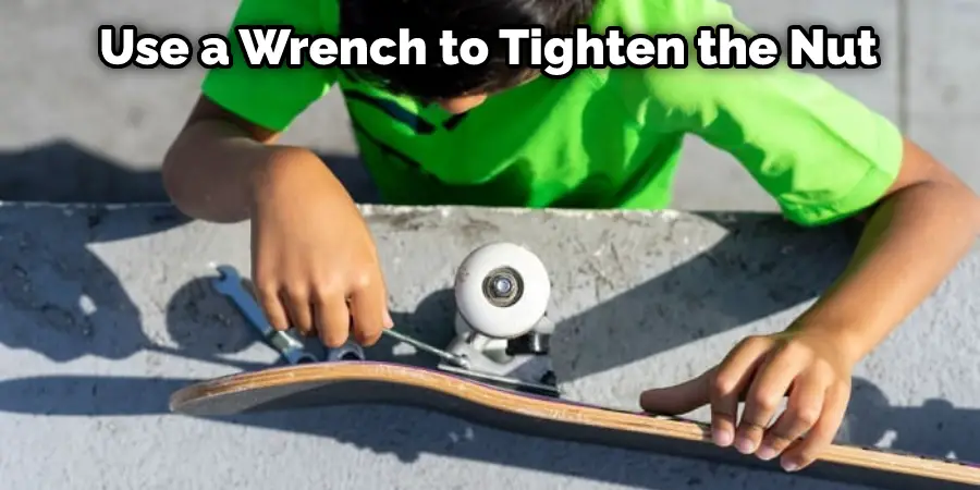 Use a Wrench to Tighten the Nut