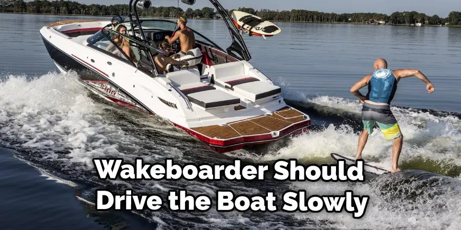 Wakeboarder Should Drive the Boat Slowly