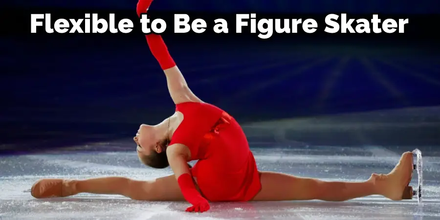 Flexible to Be a Figure Skater
