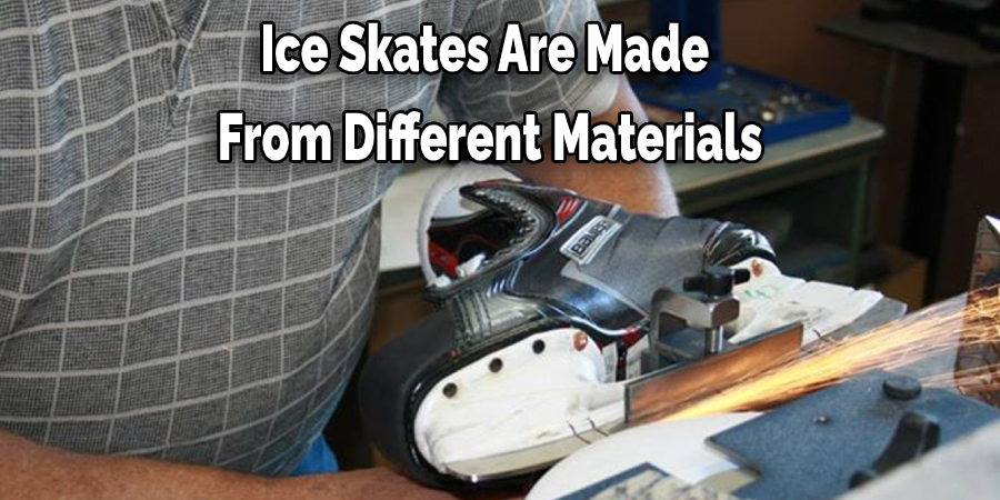 Ice Skates Are Made  From Different Materials