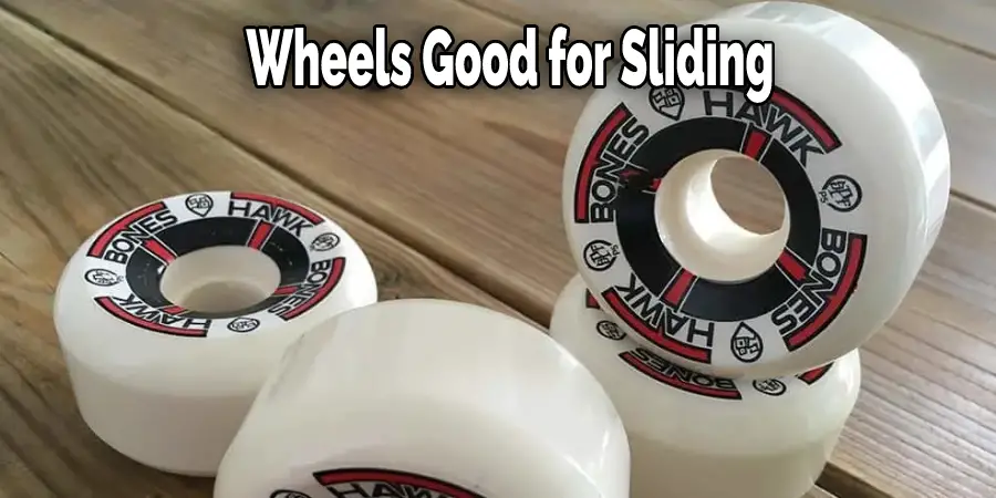 Wheels Good for Sliding