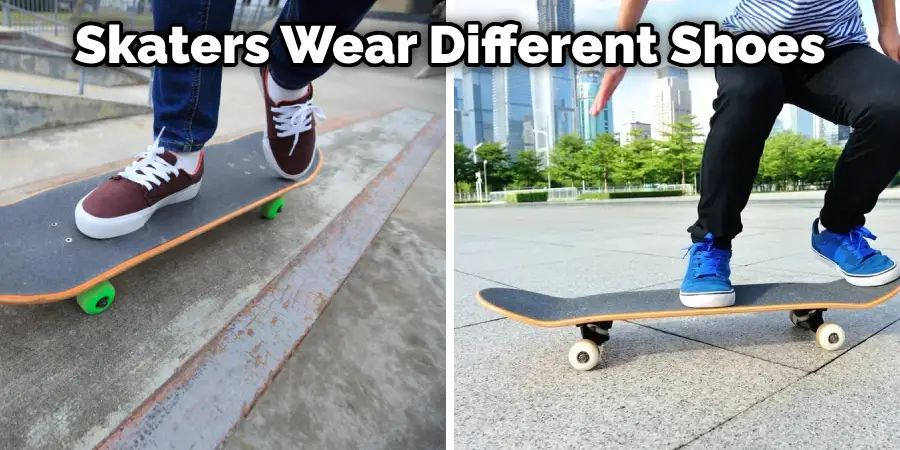 Skaters Wear Different Shoes