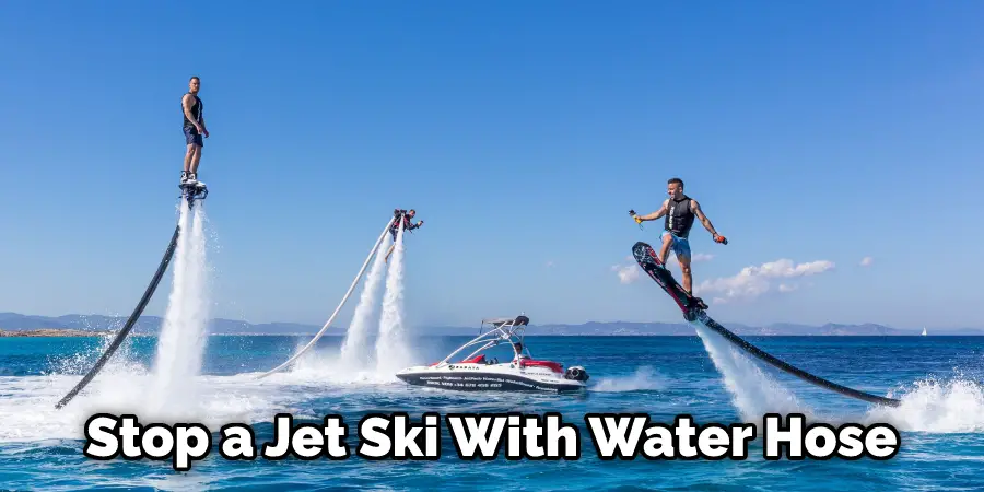 Stop a Jet Ski With Water Hose