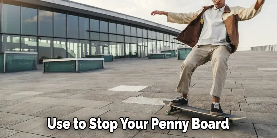Use to Stop Your Penny Board