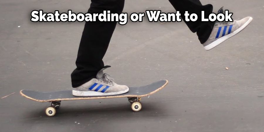 Skateboarding or Want to Look