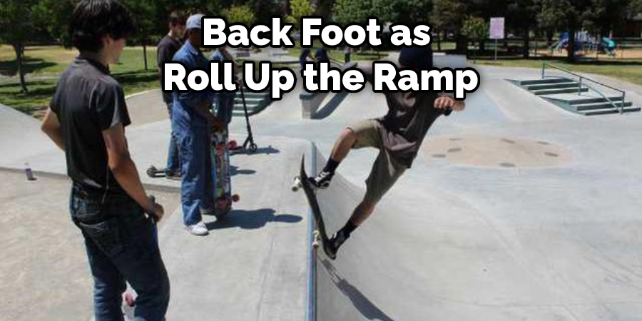 Back Foot as Roll Up the Ramp