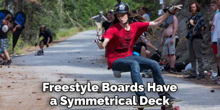 Freestyle boards have a symmetrical deck