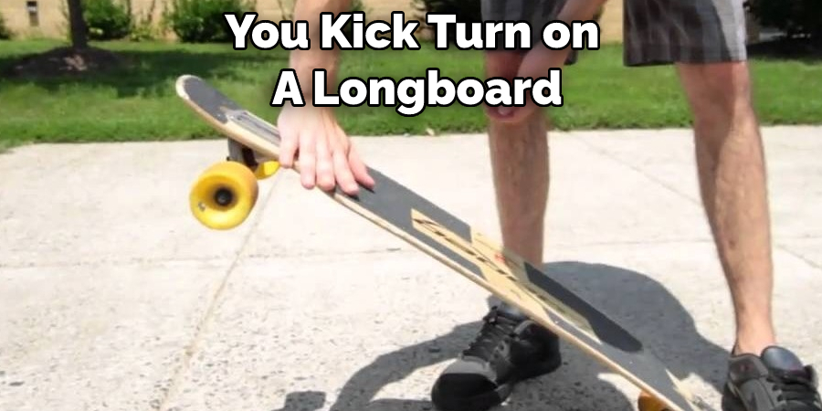 You Kick Turn on  A Longboard