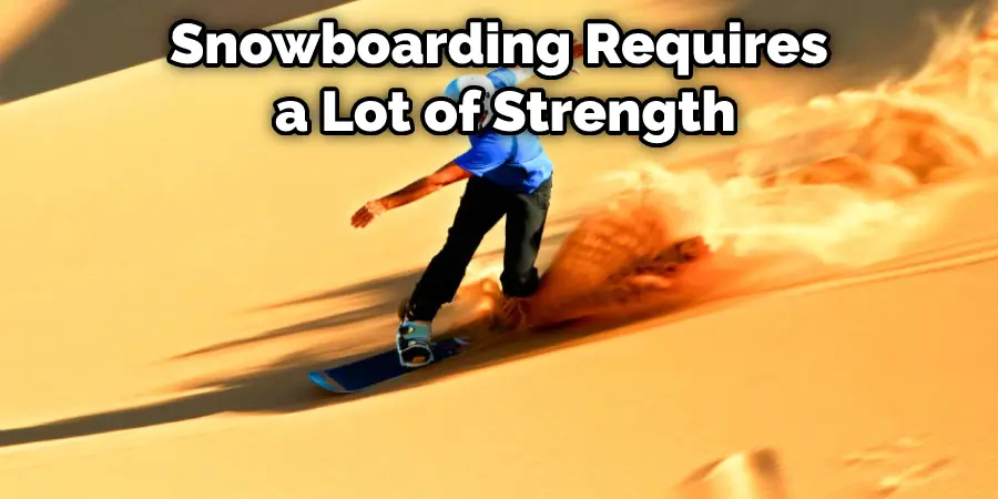 Snowboarding Requires a Lot of Strength