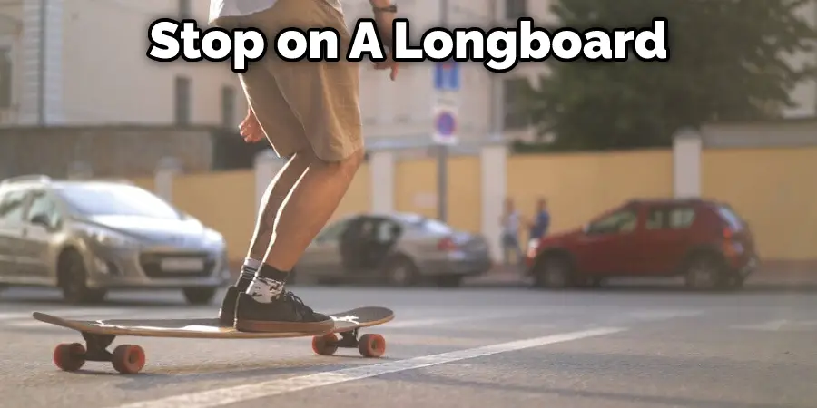 Stop on A Longboard