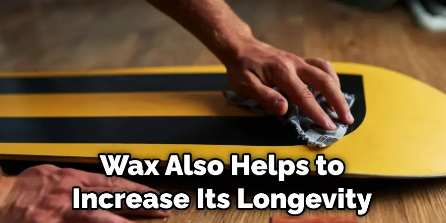 Wax Also Helps to Increase Its Longevity
