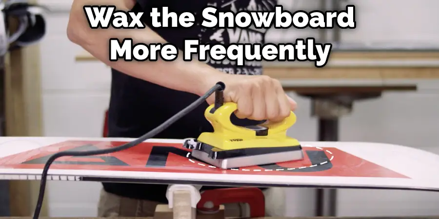 Wax the Snowboard More Frequently