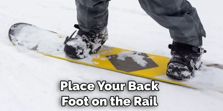 Place Your Back Foot on the Rail 