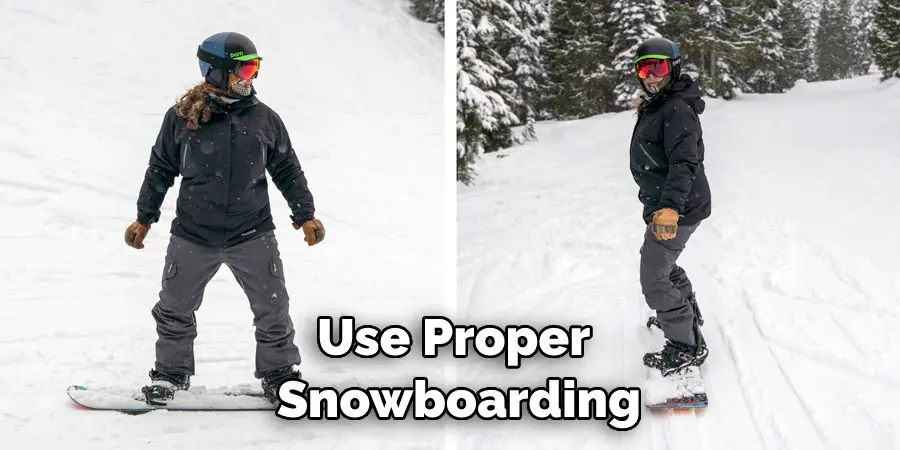 Use Proper Snowboarding