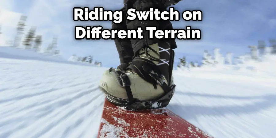  Riding Switch on  Different Terrain