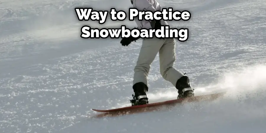 Way to Practice  Snowboarding