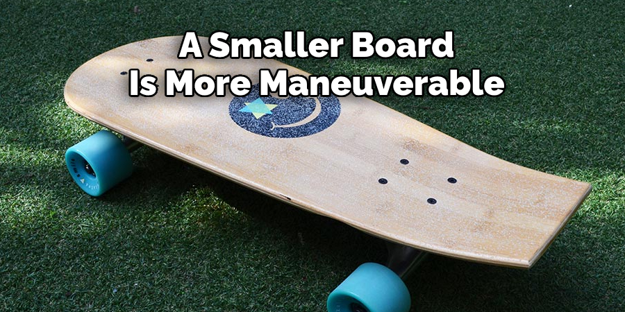A Smaller Board Is More Maneuverable