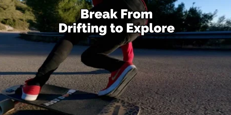 Break From Drifting to Explore 