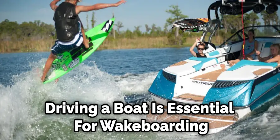 Driving a Boat Is Essential  For Wakeboarding
